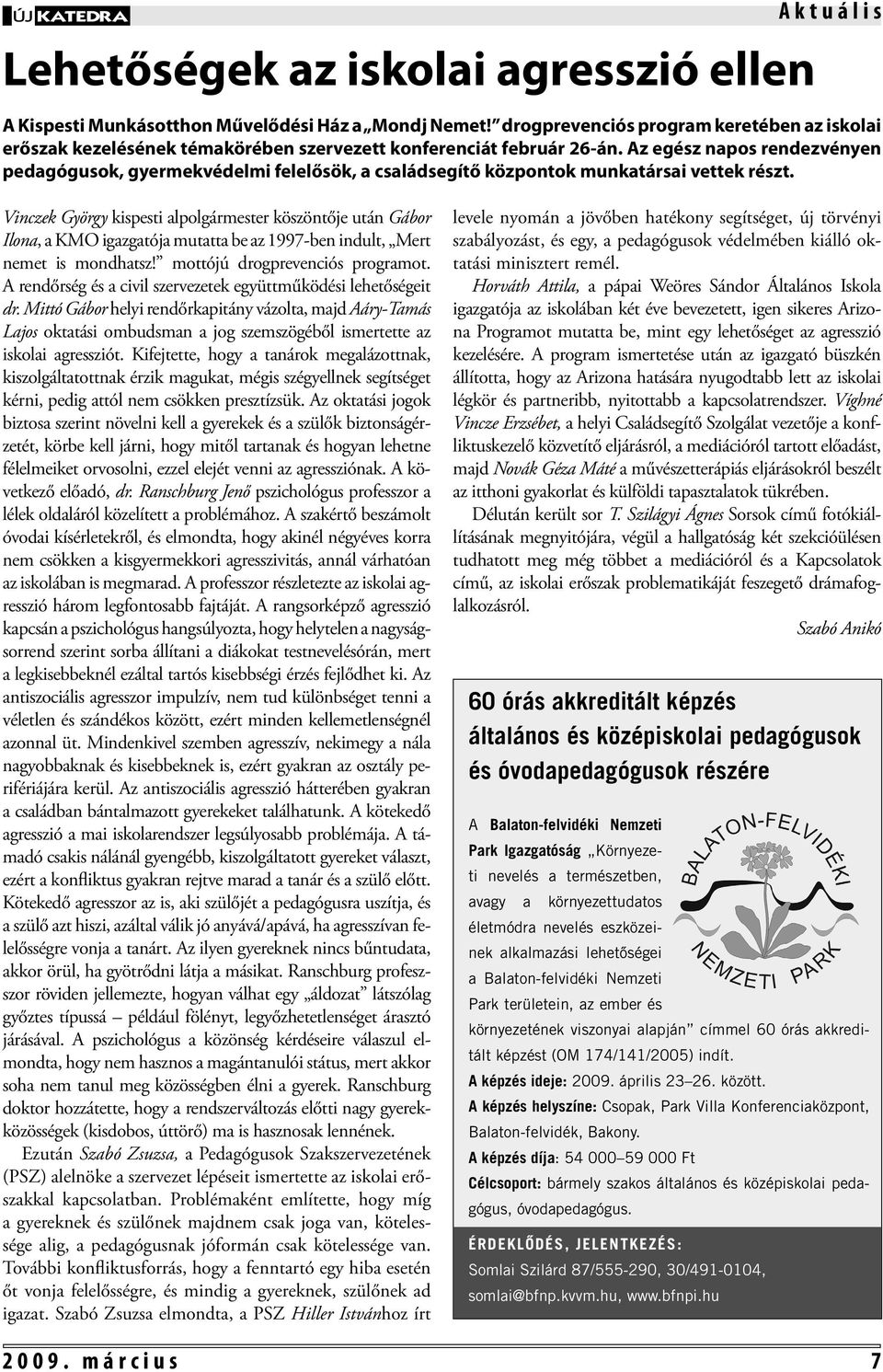 Az egész napos rendezvényen pedagógusok, gyermekvédelmi felelősök, a családsegítő központok munkatársai vettek részt.