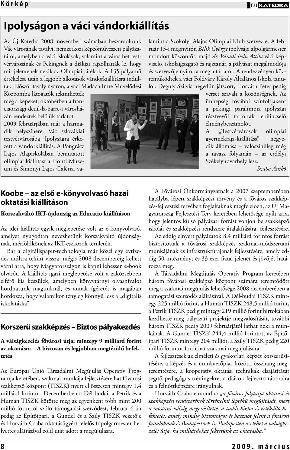 hogy mit jelentenek nekik az Olimpiai Játékok. A 135 pályamű értékelése után a legjobb alkotások vándorkiállításra indultak.