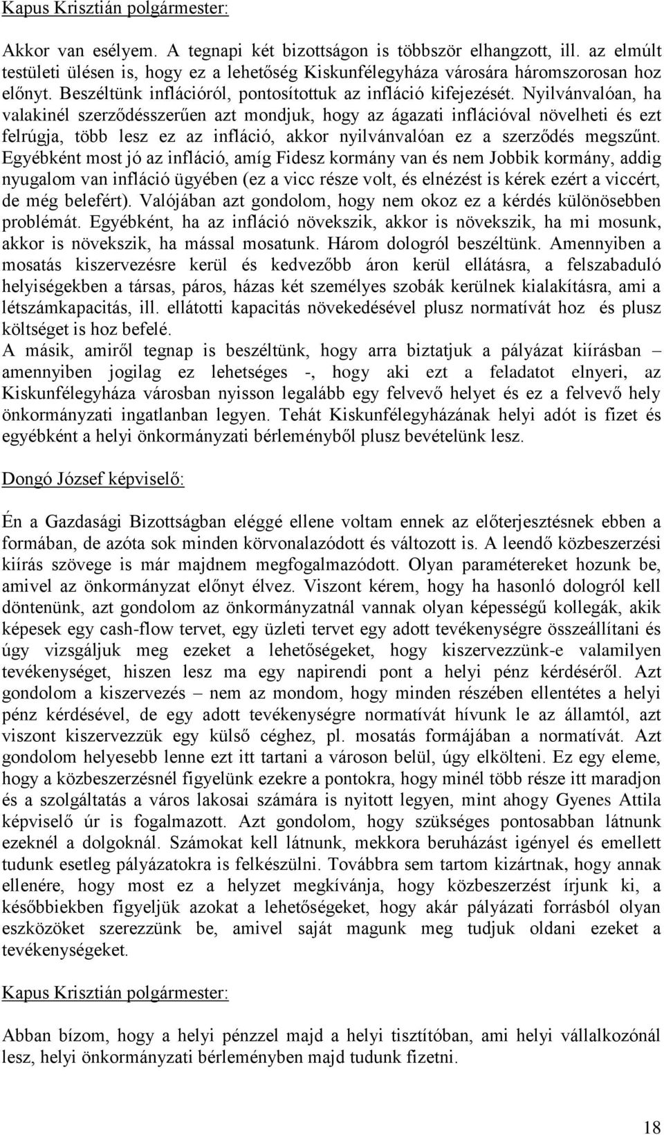 Nyilvánvalóan, ha valakinél szerződésszerűen azt mondjuk, hogy az ágazati inflációval növelheti és ezt felrúgja, több lesz ez az infláció, akkor nyilvánvalóan ez a szerződés megszűnt.