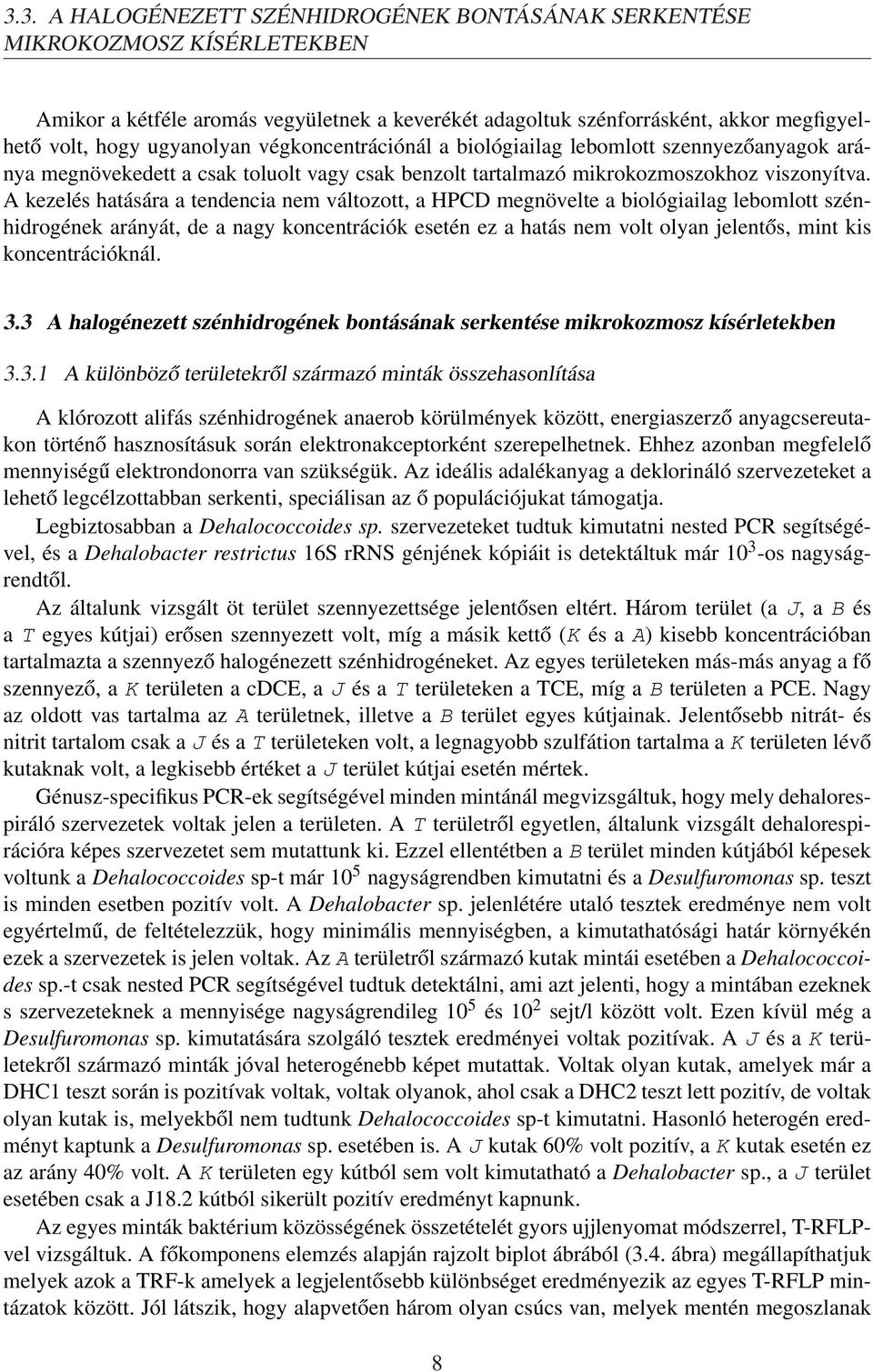 A kezelés hatására a tendencia nem változott, a HPCD megnövelte a biológiailag lebomlott szénhidrogének arányát, de a nagy koncentrációk esetén ez a hatás nem volt olyan jelentős, mint kis