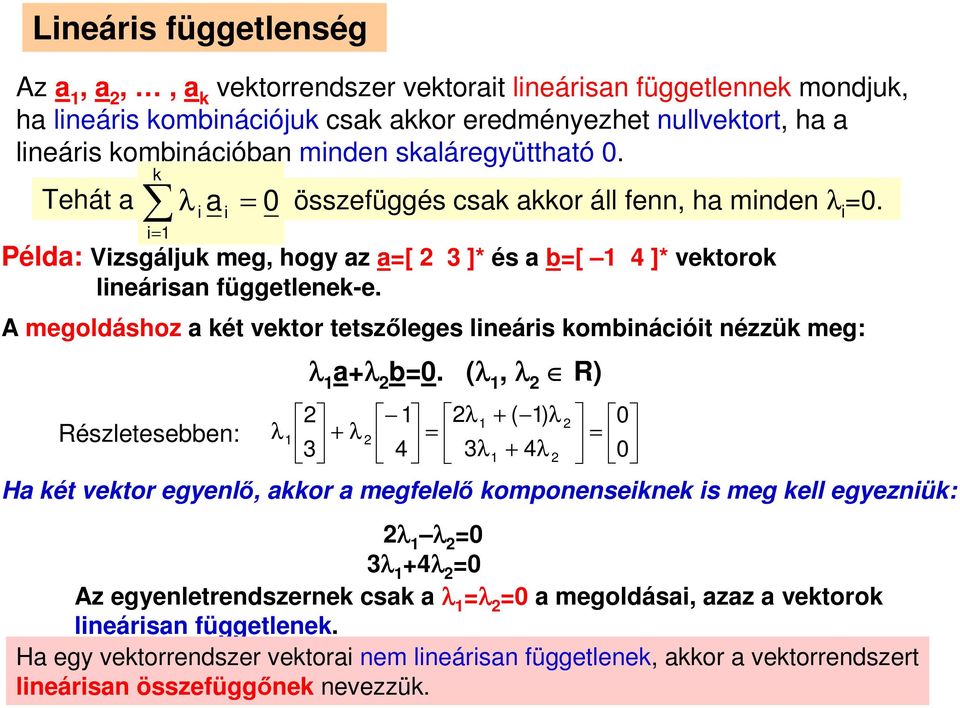 A megoldáshoz a két vektor tetszőleges lineáris kombinációit nézzük meg: Részletesebben: λ λ a+λ b=0.