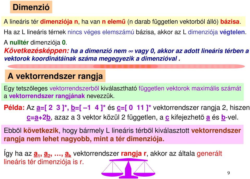 A vektorrendszer rangja Egy tetszőleges vektorrendszerből kiválasztható független vektorok maximális számát a vektorrendszer rangjának nevezzük.