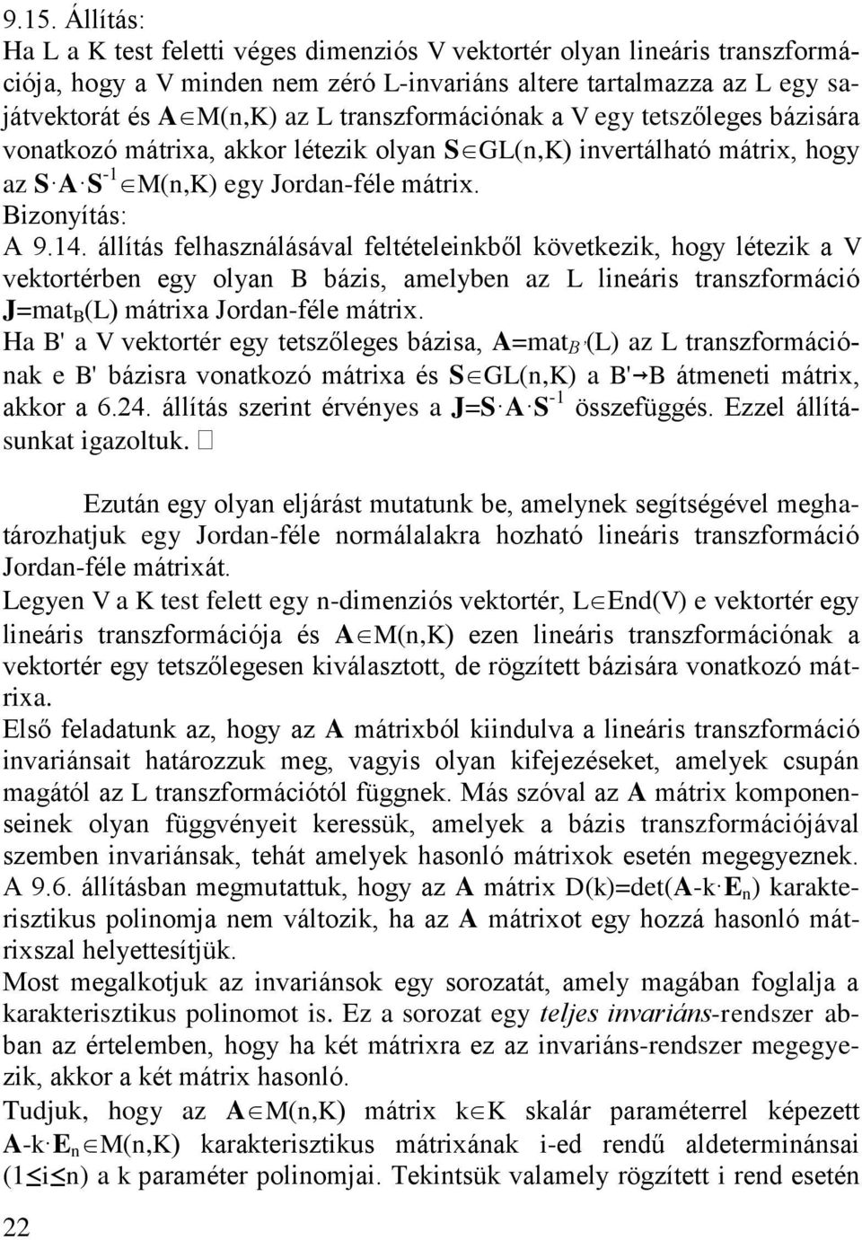 állítá felhazáláával feltételeből övetez hogy létez a V vetortérbe egy olya B báz amelybe az L leár trazformácó =mat B L mátra orda-féle mátr.