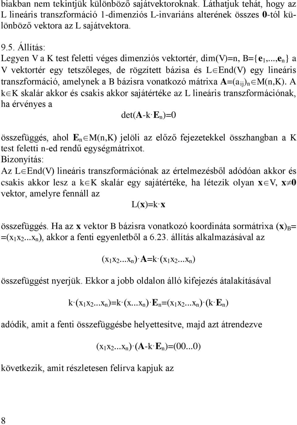 A K alár aor é ca aor ajátértée az L leár trazformácóa ha érvéye a deta- = özefüggé ahol MK jelöl az előző fejezeteel özhagba a K tet felett -ed redű egyégmátrot.