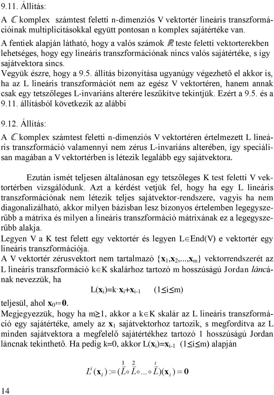 állítá bzoyítáa ugyaúgy végezhető el aor ha az L leár trazformácót em az egéz V vetortére haem aa ca egy tetzőlege L-vará alterére lezűítve tetjü. zért a 9.5. é a 9.. állítából övetez az alább 9.