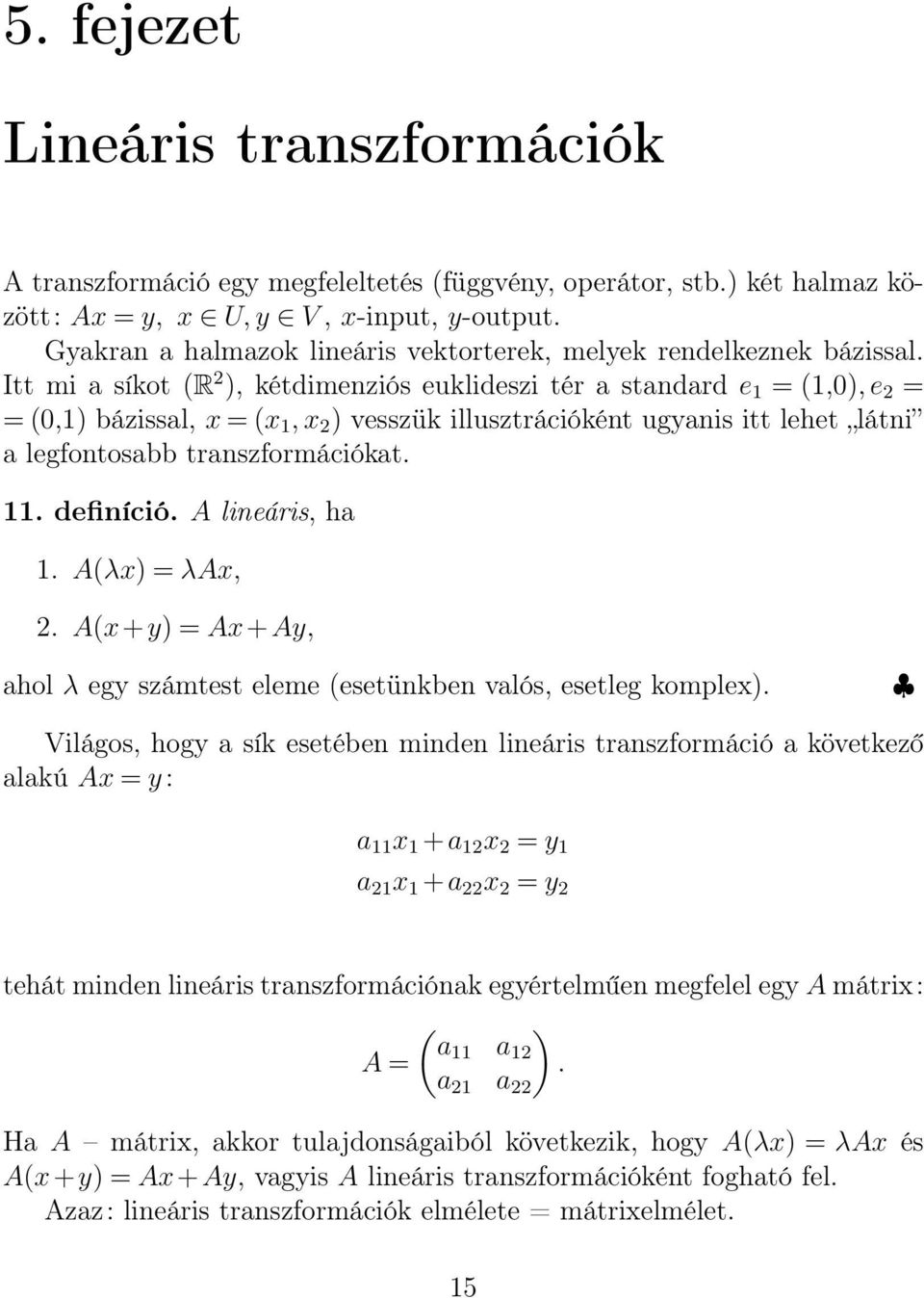 Itt mi a síkot (R ), kétdimenziós euklideszi tér a standard e = (,0),e = = (0,) bázissal, x = (x,x ) vesszük illusztrációként ugyanis itt lehet látni a legfontosabb transzformációkat.. definíció.