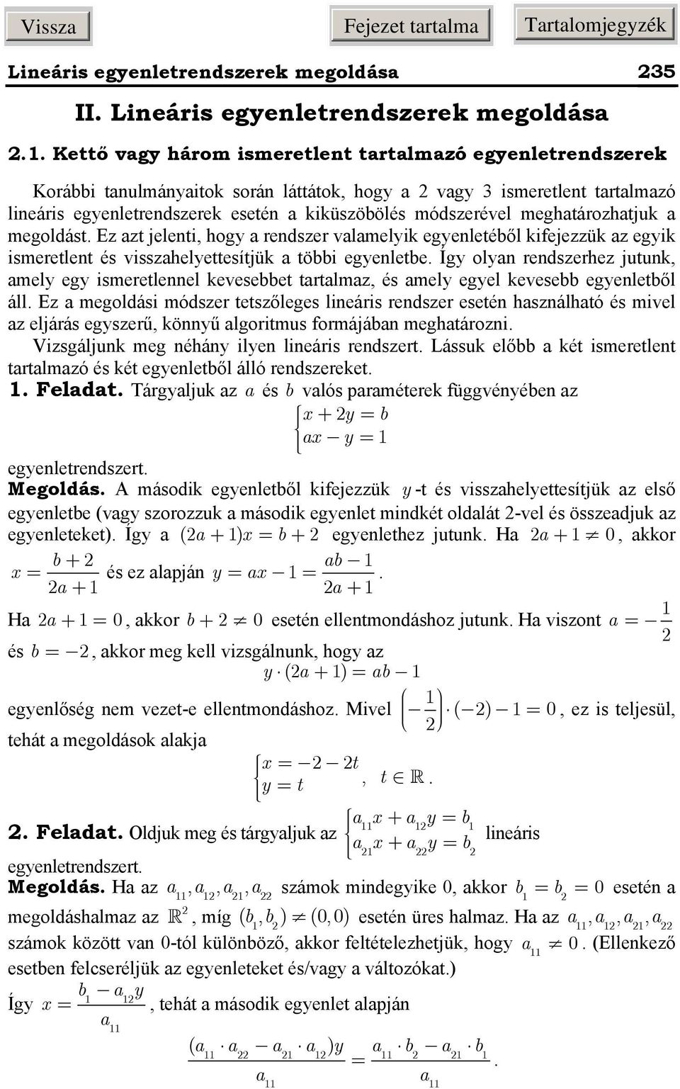 redszerhez jutuk, mely egy ismeretleel kevesebbet trtlmz, és mely egyel kevesebb egyeletből áll Ez megoldási módszer tetszőleges lieáris redszer eseté hszálhtó és mivel z eljárás egyszerű, köyű