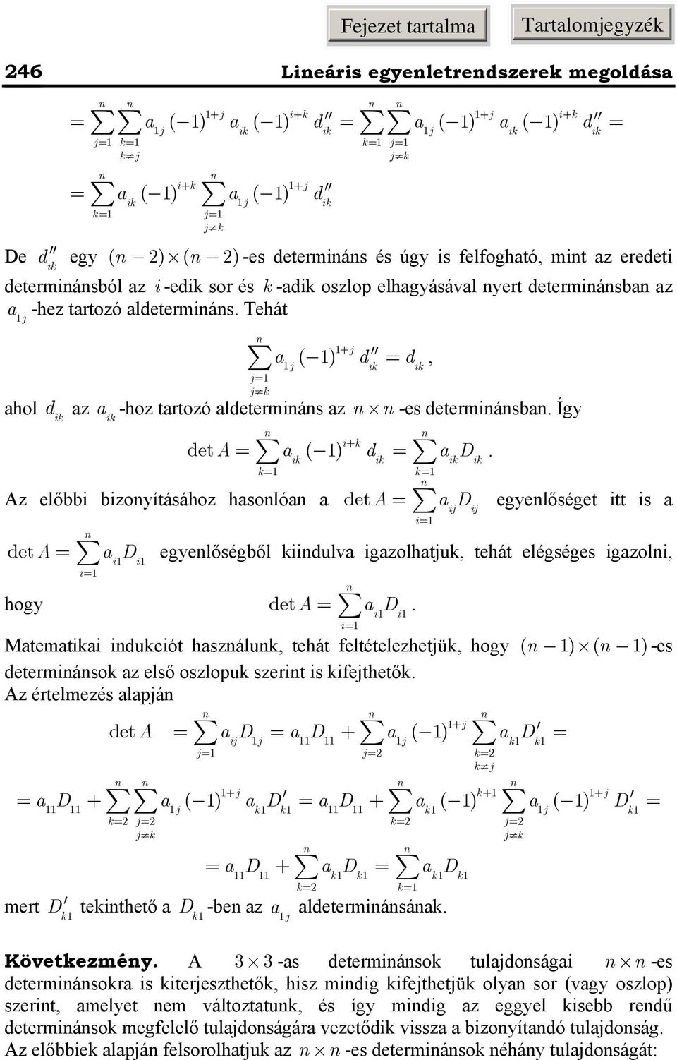 Az előbbi bizoyításához hsoló deta hogy det A D i i d, i k deta ( ) + d D ik ik ik ik k k deta ij ij i D egyelőségből kiidulv igzolhtjuk, tehát elégséges i i i i D egyelőséget itt is igzoli, Mtemtiki