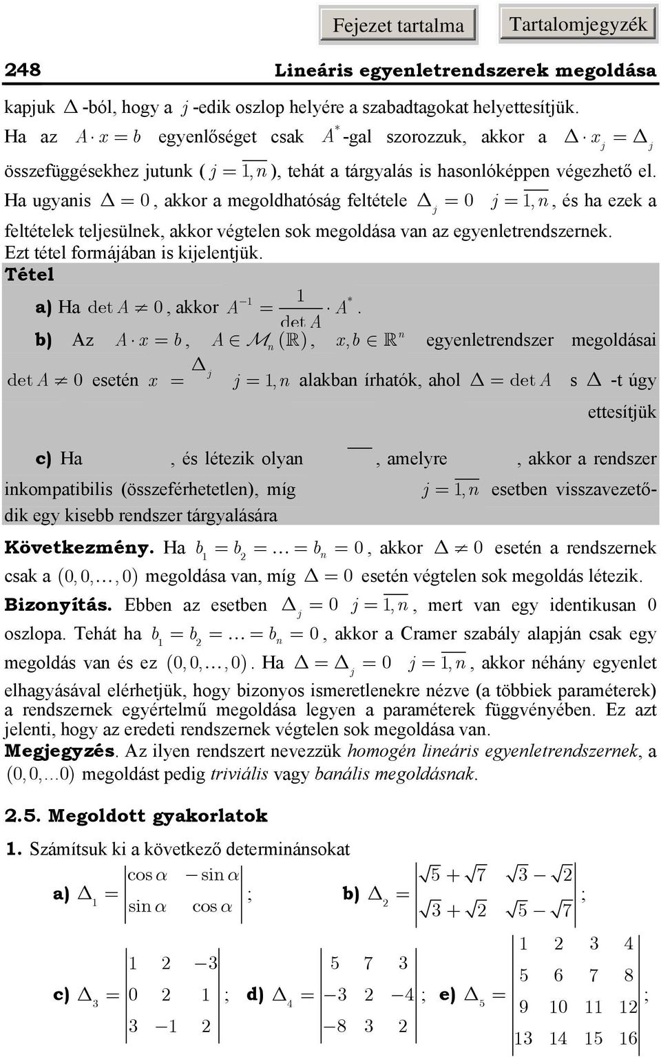 Tétel * ) H deta 0, kkor A A deta b) Az A x b, A M ( ), xb, egyeletredszer megoldási j deta 0 eseté x j, lkb írhtók, hol deta és -t úgy j j kpjuk -ból, hogy j -edik oszlop elemeit b, b,, b számokkl