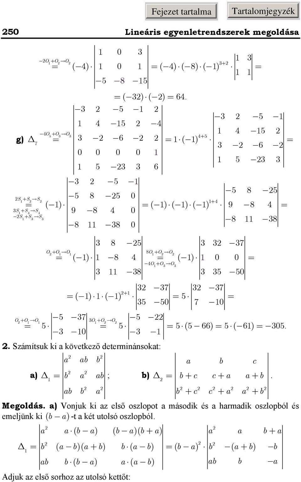 6) 05 0 O + O O O + O O Számítsuk ki következő determiásokt: b b b c ) b b ; b) b + c c + + b b b b + c c + + b Megoldás ) Vojuk ki z első oszlopot második és hrmdik