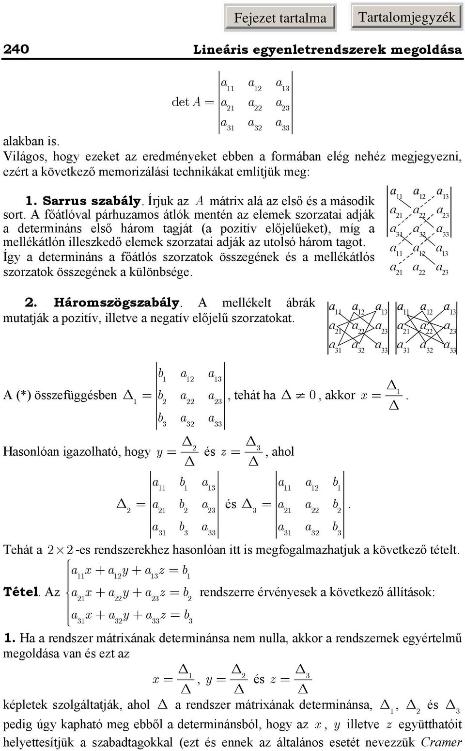 tgot Így determiás főátlós szorztok összegéek és mellékátlós szorztok összegéek külöbsége Háromszögszbály A mellékelt ábrák muttják pozitív, illetve egtív előjelű szorztokt b A (*) összefüggésbe b,