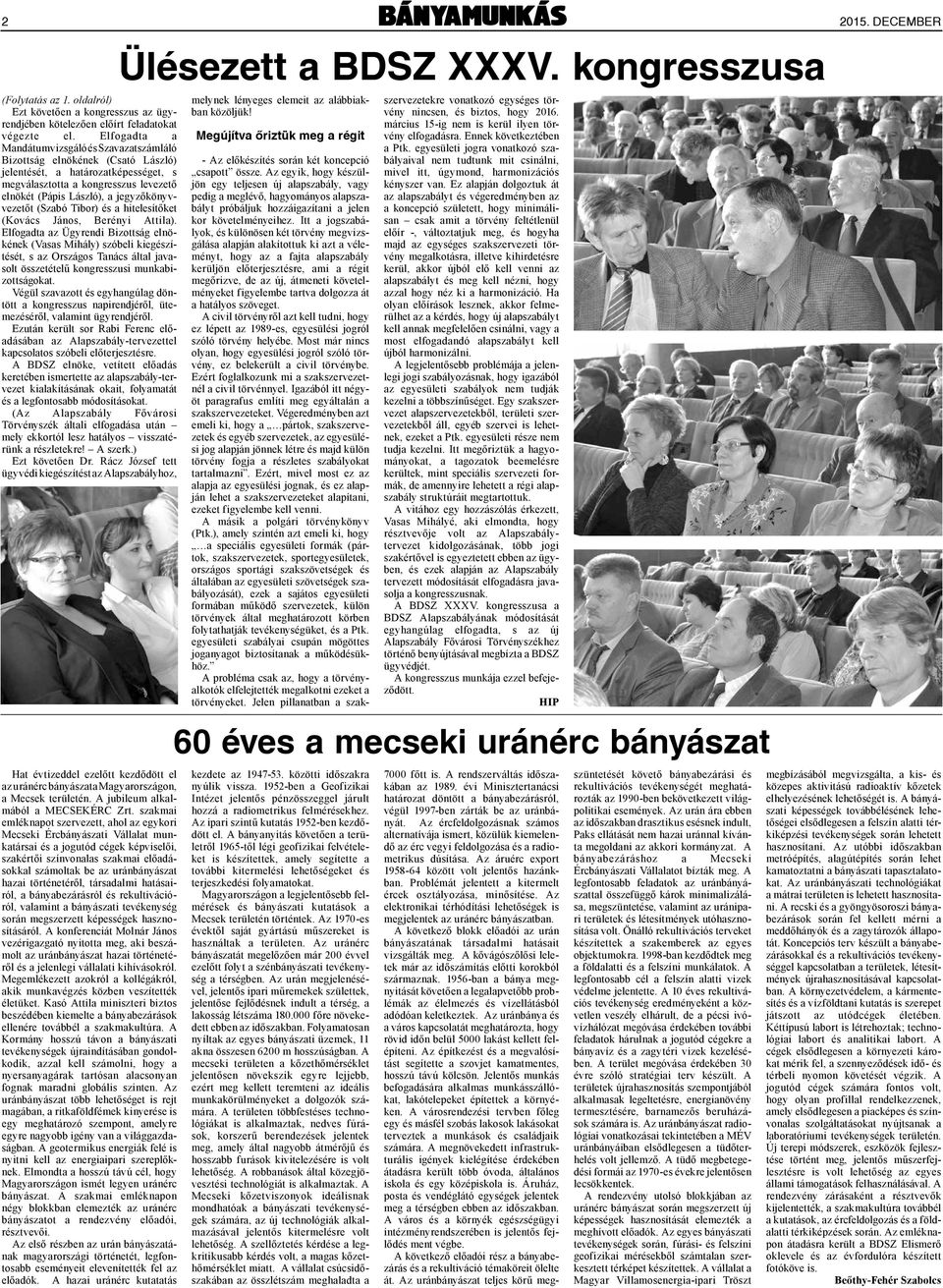 jegyzőkönyvvezetőt (Szabó Tibor) és a hitelesítőket (Kovács János, Berényi Attila).