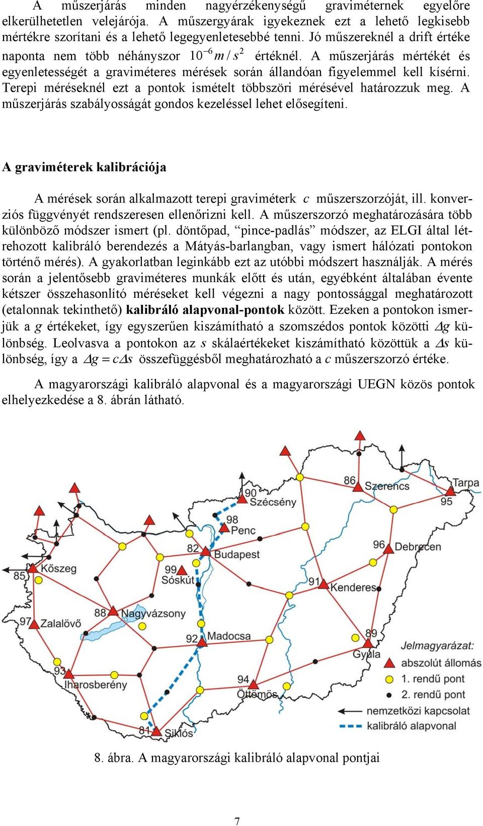 Terepi méréseknél ezt a pontok ismételt többszöri mérésével határozzuk meg. A műszerjárás szabályosságát gondos kezeléssel lehet elősegíteni.