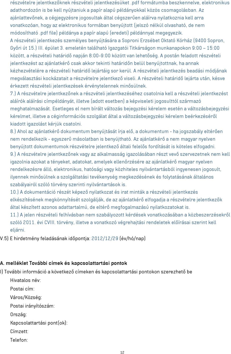 pdf file) példánya a papír alapú (eredeti) példánnyal megegyezik. A részvételi jelentkezés személyes benyújtására a Soproni Erzsébet Oktató Kórház (9400 Sopron, Győri út 15.) III. épület 3.