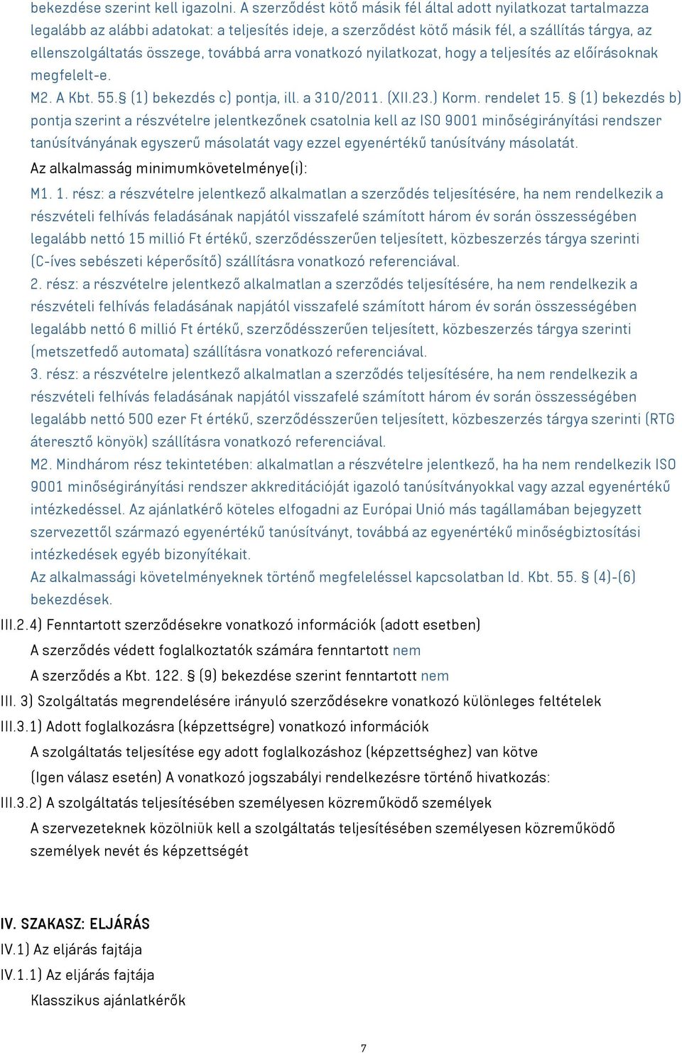 arra vonatkozó nyilatkozat, hogy a teljesítés az előírásoknak megfelelt-e. M2. A Kbt. 55. (1) bekezdés c) pontja, ill. a 310/2011. (XII.23.) Korm. rendelet 15.