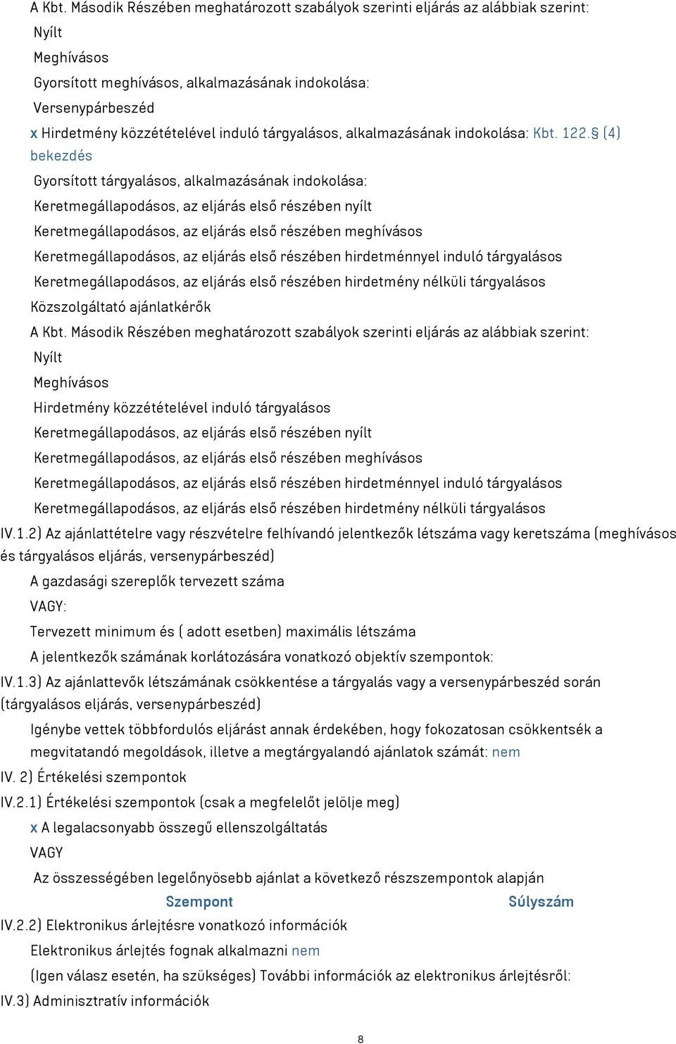 tárgyalásos, alkalmazásának indokolása: Kbt. 122.