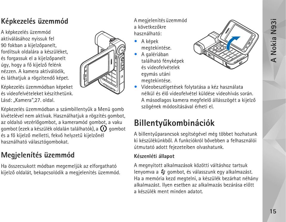 Képkezelés üzemmódban a számbillentyûk a Menü gomb kivételével nem aktívak.