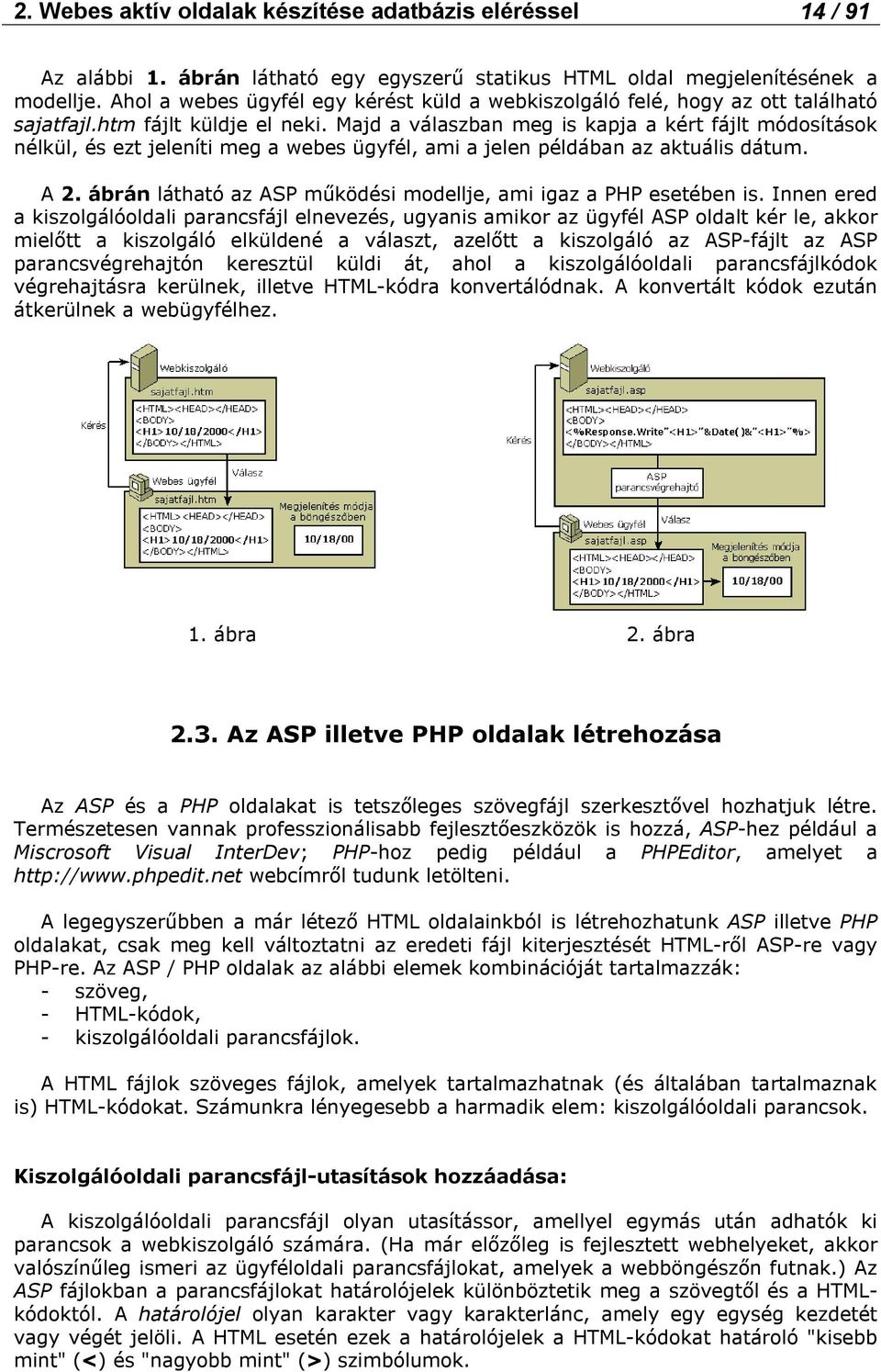 Majd a válaszban meg is kapja a kért fájlt módosítások nélkül, és ezt jeleníti meg a webes ügyfél, ami a jelen példában az aktuális dátum. A 2.