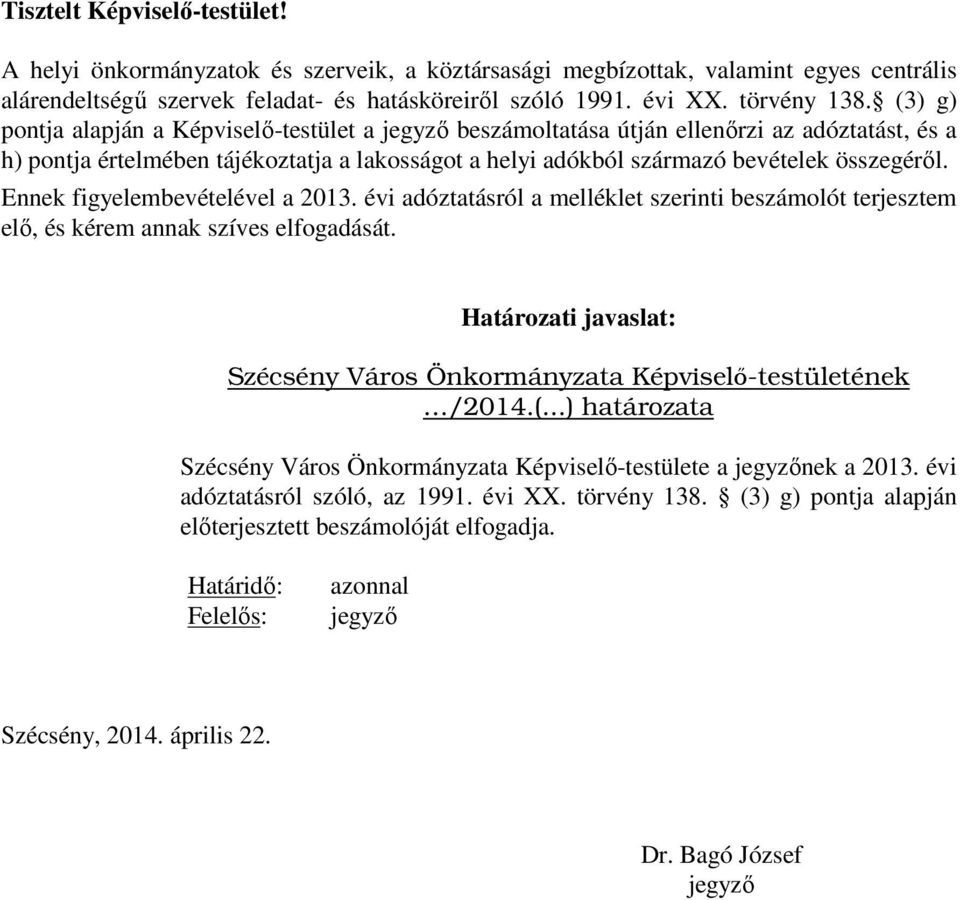 Ennek figyelembevételével a 2013. évi adóztatásról a melléklet szerinti beszámolót terjesztem elő, és kérem annak szíves elfogadását.