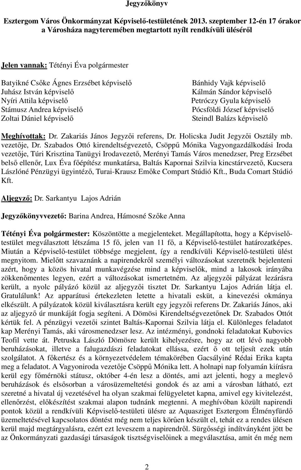 Attila képviselı Stámusz Andrea képviselı Zoltai Dániel képviselı Bánhidy Vajk képviselı Kálmán Sándor képviselı Petróczy Gyula képviselı Pócsföldi József képviselı Steindl Balázs képviselı