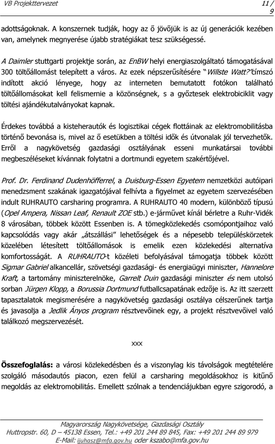 címszó indított akció lényege, hogy az interneten bemutatott fotókon található töltőállomásokat kell felismernie a közönségnek, s a győztesek elektrobiciklit vagy töltési ajándékutalványokat kapnak.