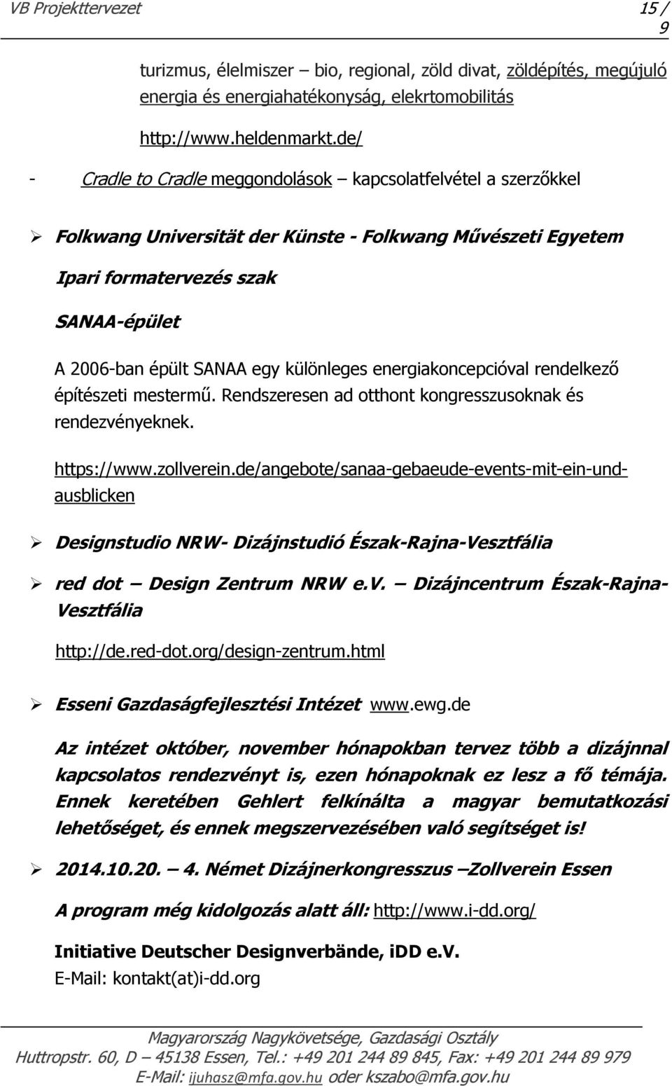 különleges energiakoncepcióval rendelkező építészeti mestermű. Rendszeresen ad otthont kongresszusoknak és rendezvényeknek. https://www.zollverein.