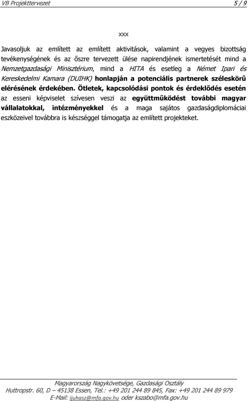 potenciális partnerek széleskörű elérésének érdekében.