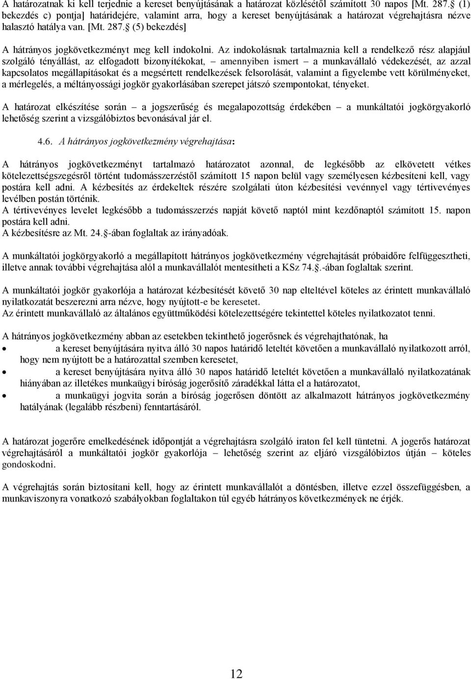 (5) bekezdés] A hátrányos jogkövetkezményt meg kell indokolni.