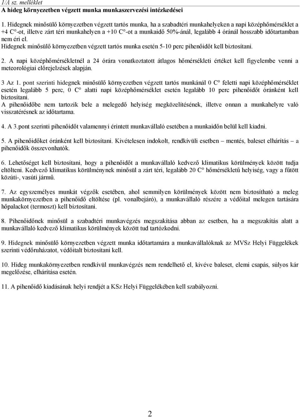 hosszabb időtartamban nem éri el. Hidegnek minősülő környezetben végzett tartós munka esetén 5-10 perc pihenőidőt kell biztosítani. 2.