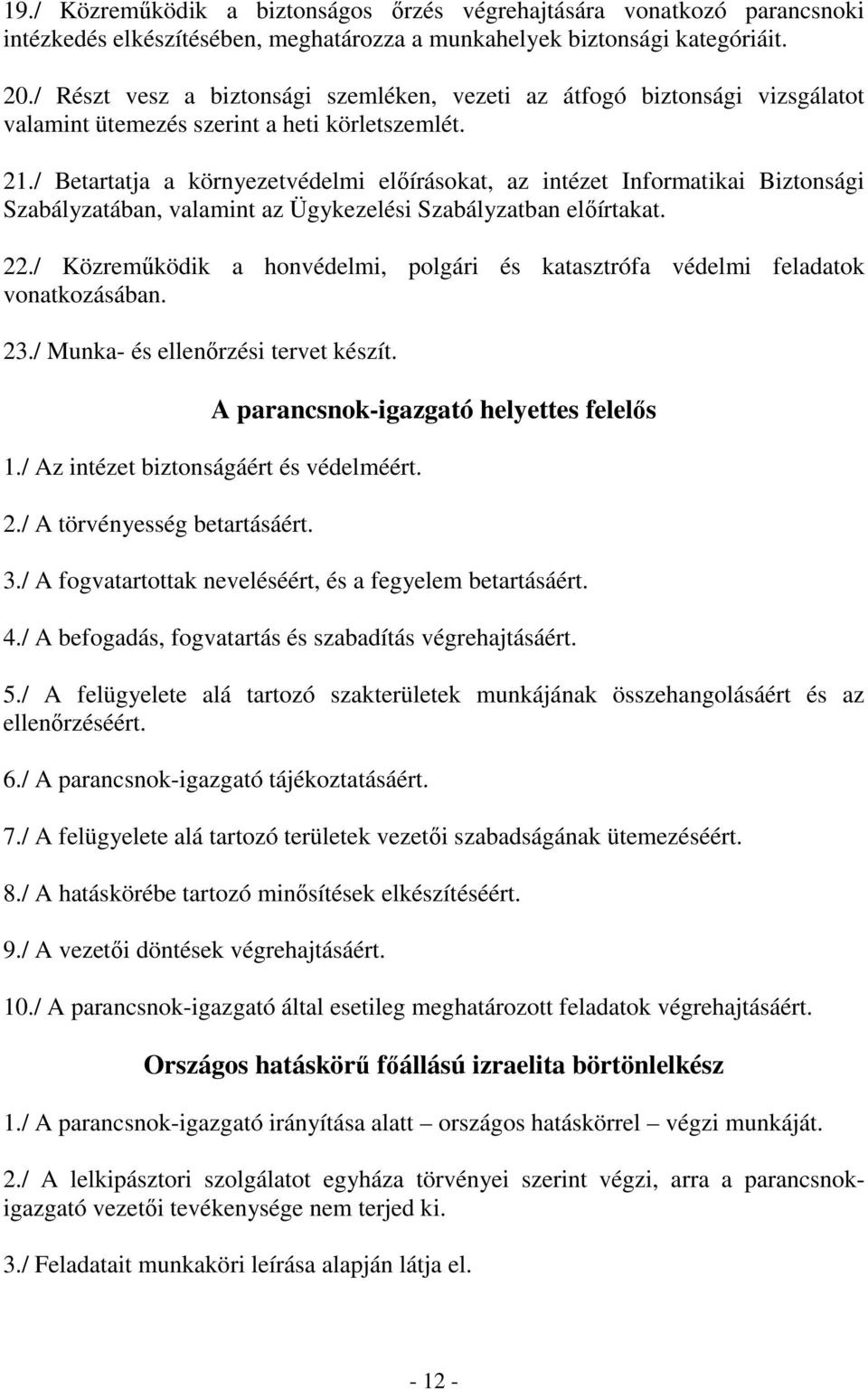 / Betartatja a környezetvédelmi előírásokat, az intézet Informatikai Biztonsági Szabályzatában, valamint az Ügykezelési Szabályzatban előírtakat. 22.