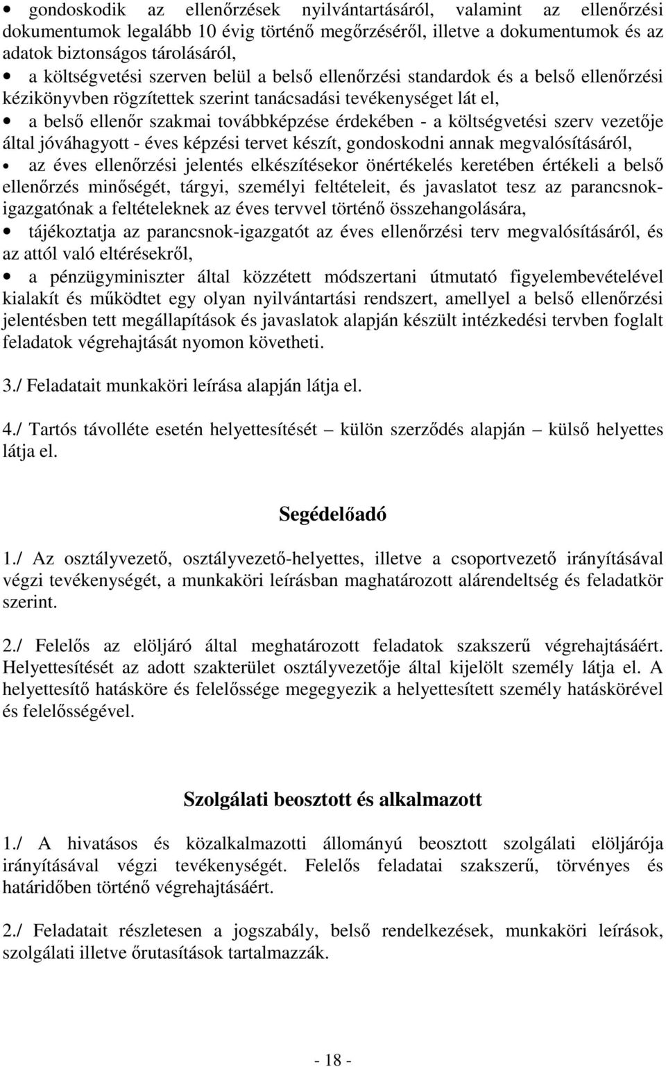 költségvetési szerv vezetője által jóváhagyott - éves képzési tervet készít, gondoskodni annak megvalósításáról, az éves ellenőrzési jelentés elkészítésekor önértékelés keretében értékeli a belső