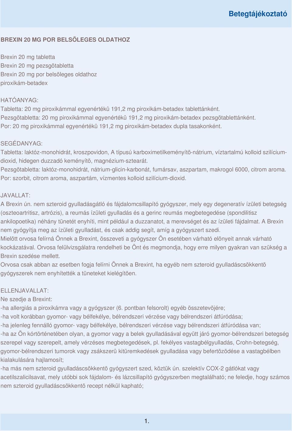 Por: 20 mg piroxikámmal egyenértékû 191,2 mg piroxikám-betadex dupla tasakonként.