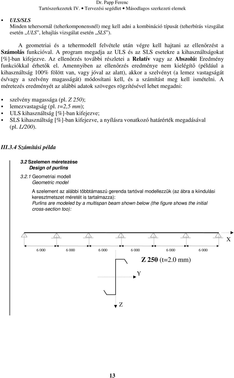 Az ellenőrzés további részletei a Relatív vagy az Abszolút Eredmény funkciókkal érhetők el.