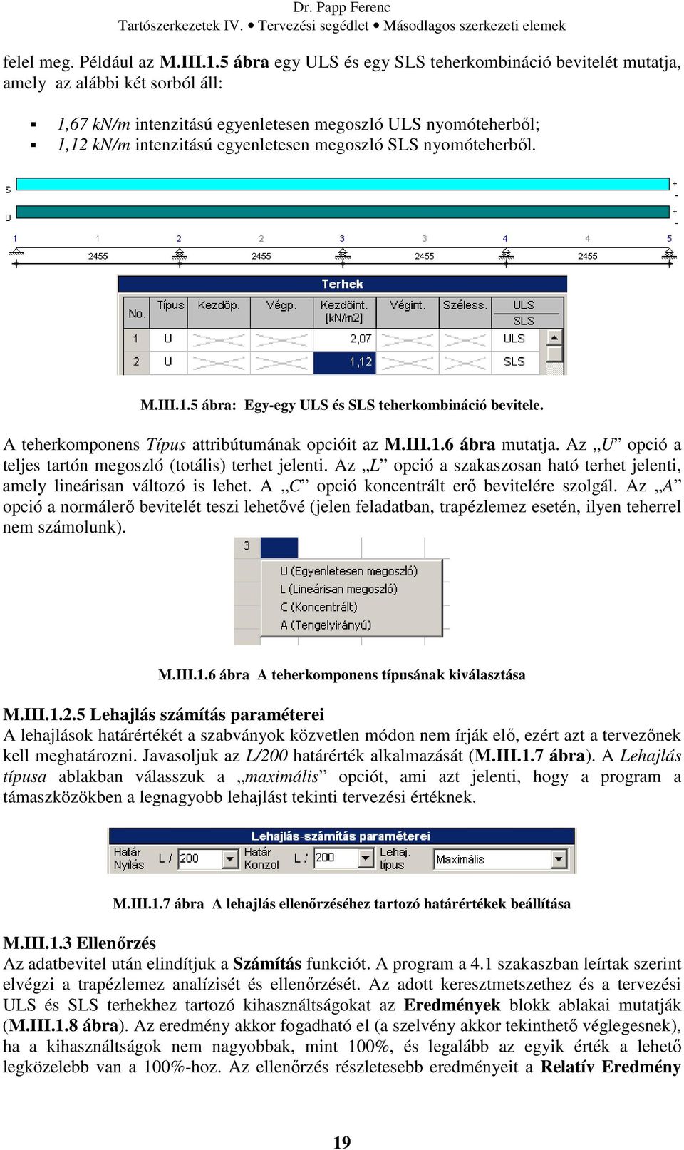 nyomóteherből. M.III.1.5 ábra: Egy-egy ULS és SLS teherkombináció bevitele. A teherkomponens Típus attribútumának opcióit az M.III.1.6 ábra mutatja.
