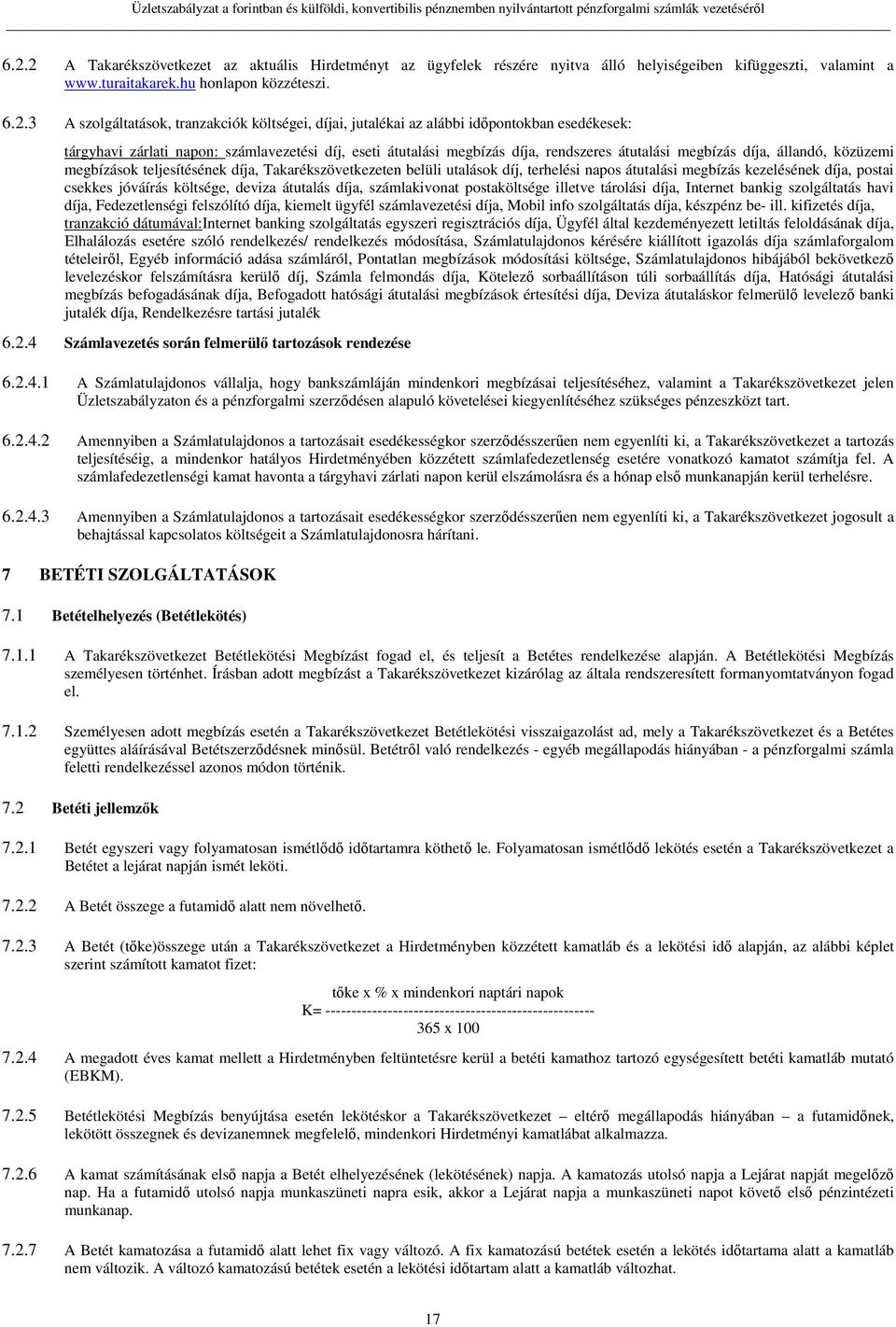 megbízások teljesítésének díja, Takarékszövetkezeten belüli utalások díj, terhelési napos átutalási megbízás kezelésének díja, postai csekkes jóváírás költsége, deviza átutalás díja, számlakivonat