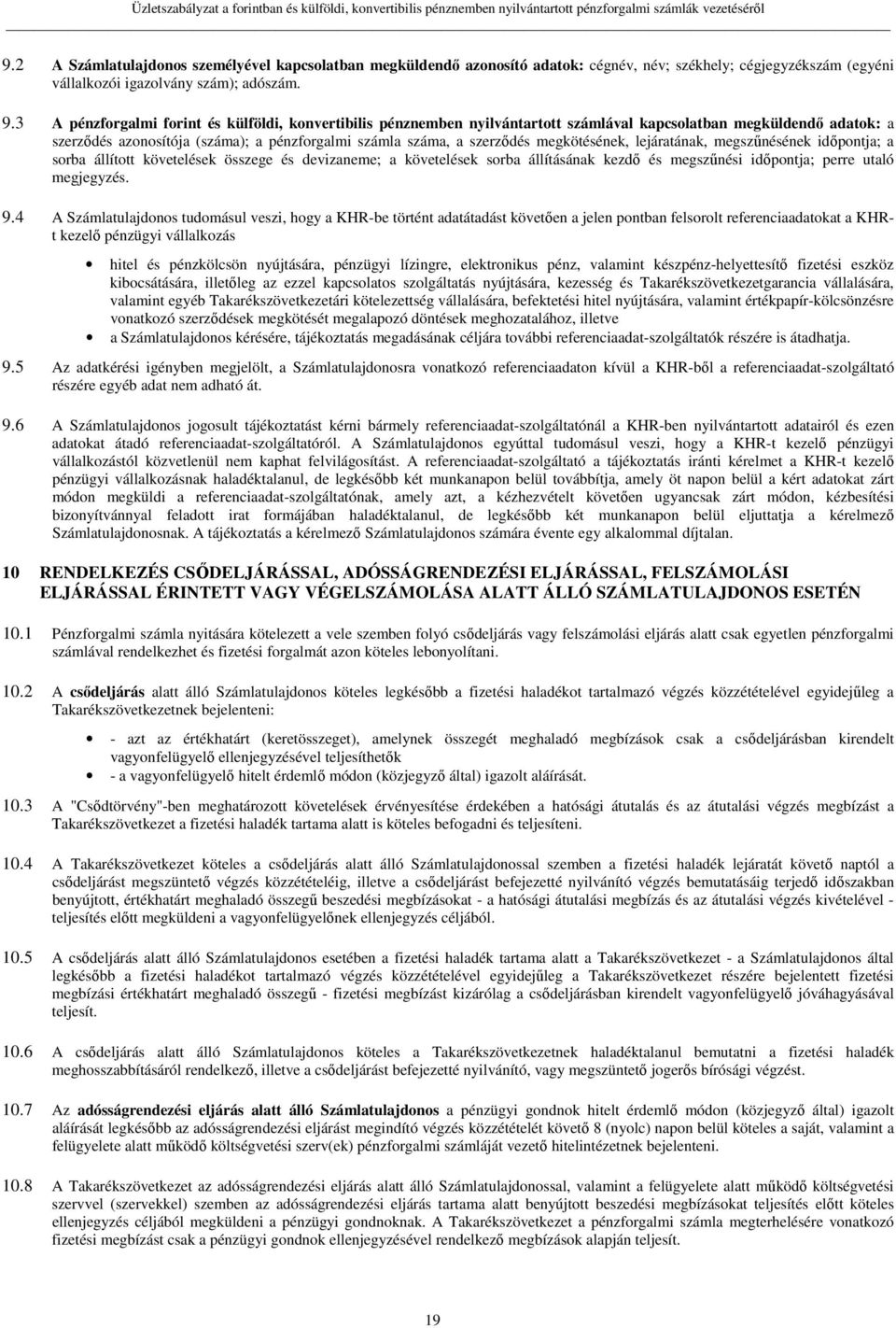 megkötésének, lejáratának, megszűnésének időpontja; a sorba állított követelések összege és devizaneme; a követelések sorba állításának kezdő és megszűnési időpontja; perre utaló megjegyzés. 9.