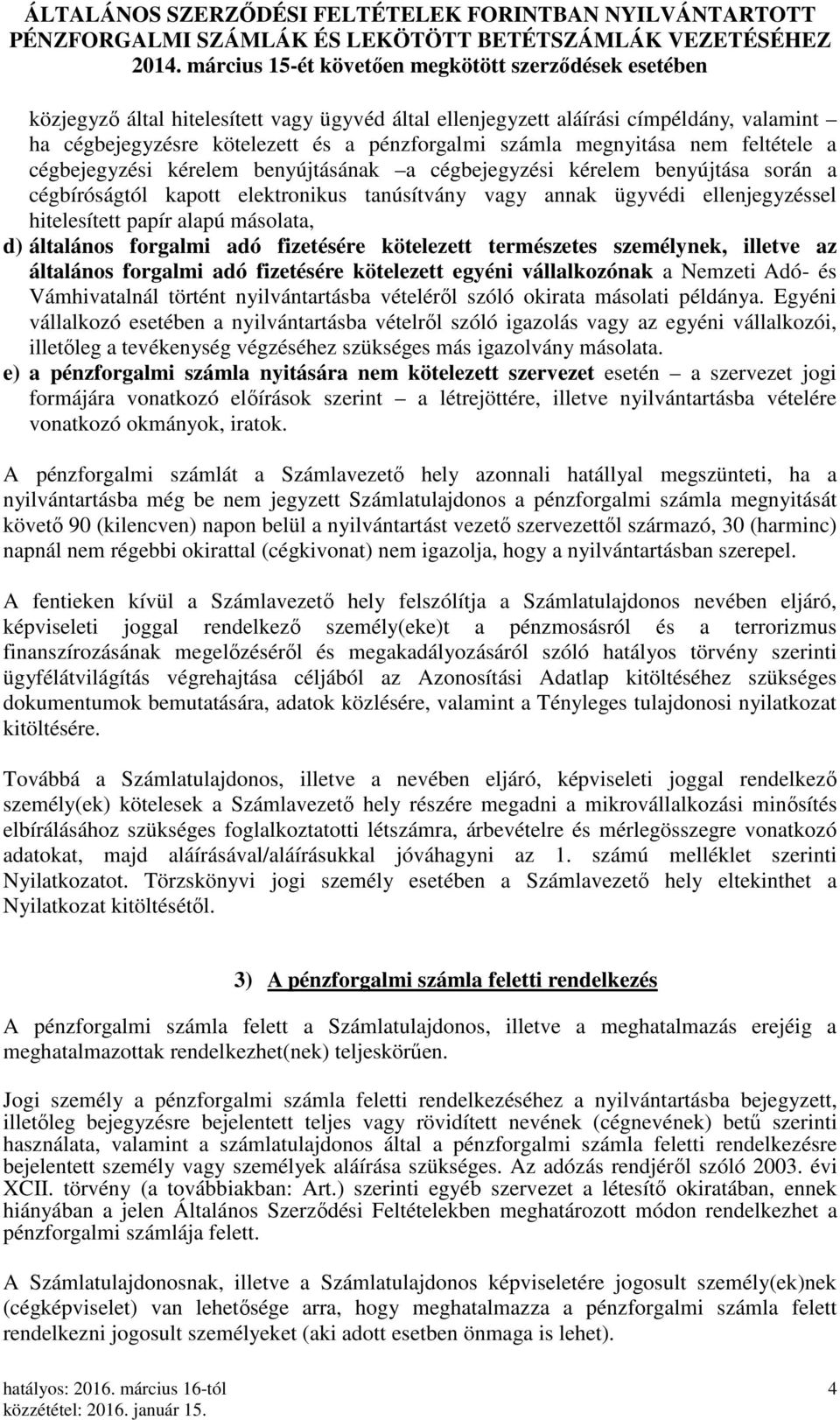 fizetésére kötelezett természetes személynek, illetve az általános forgalmi adó fizetésére kötelezett egyéni vállalkozónak a Nemzeti Adó- és Vámhivatalnál történt nyilvántartásba vételéről szóló