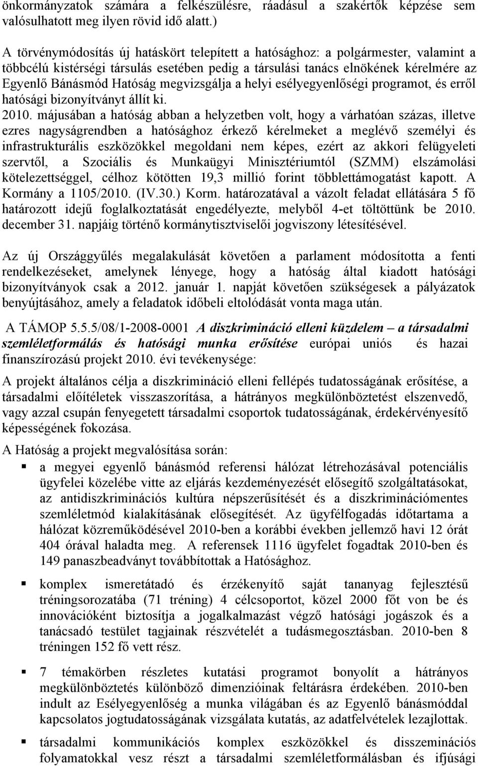 megvizsgálja a helyi esélyegyenlőségi programot, és erről hatósági bizonyítványt állít ki. 2010.