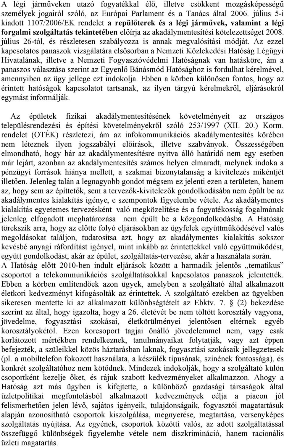 július 26-tól, és részletesen szabályozza is annak megvalósítási módját.