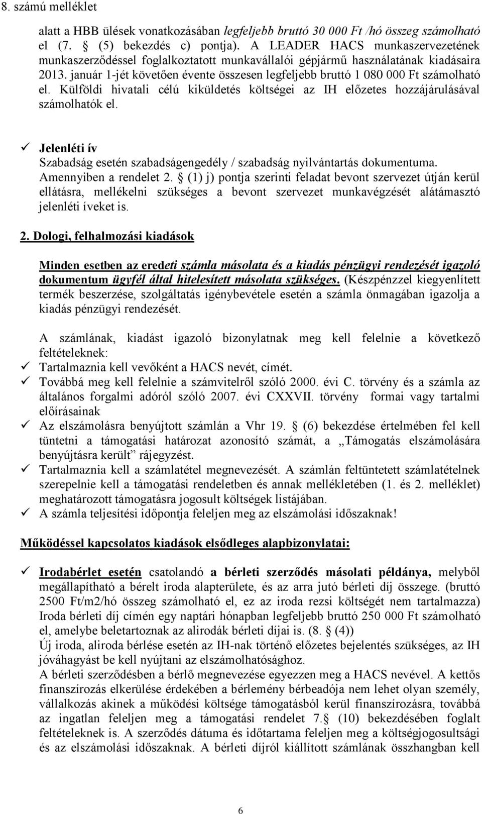 január 1-jét követően évente összesen legfeljebb bruttó 1 080 000 Ft számolható el. Külföldi hivatali célú kiküldetés költségei az IH előzetes hozzájárulásával számolhatók el.