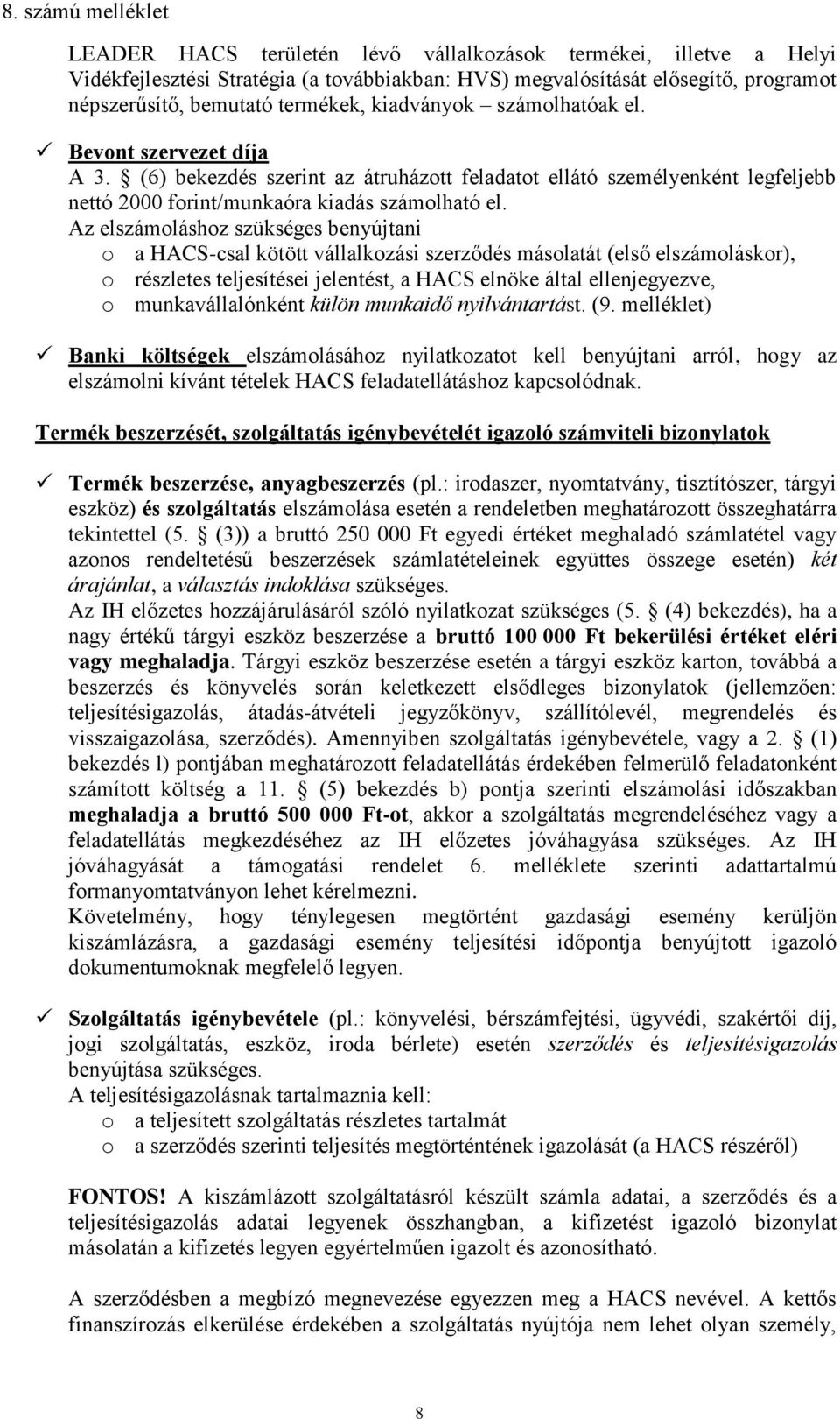 Az elszámoláshoz szükséges benyújtani o a HACS-csal kötött vállalkozási szerződés másolatát (első elszámoláskor), o részletes teljesítései jelentést, a HACS elnöke által ellenjegyezve, o