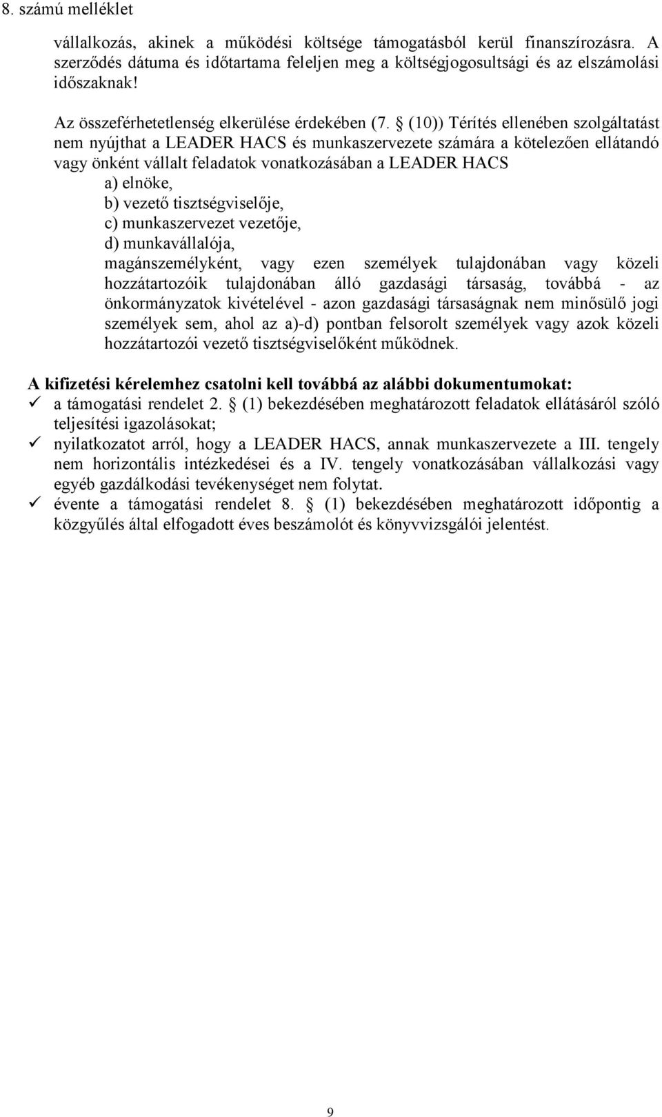 (10)) Térítés ellenében szolgáltatást nem nyújthat a LEADER HACS és munkaszervezete számára a kötelezően ellátandó vagy önként vállalt feladatok vonatkozásában a LEADER HACS a) elnöke, b) vezető