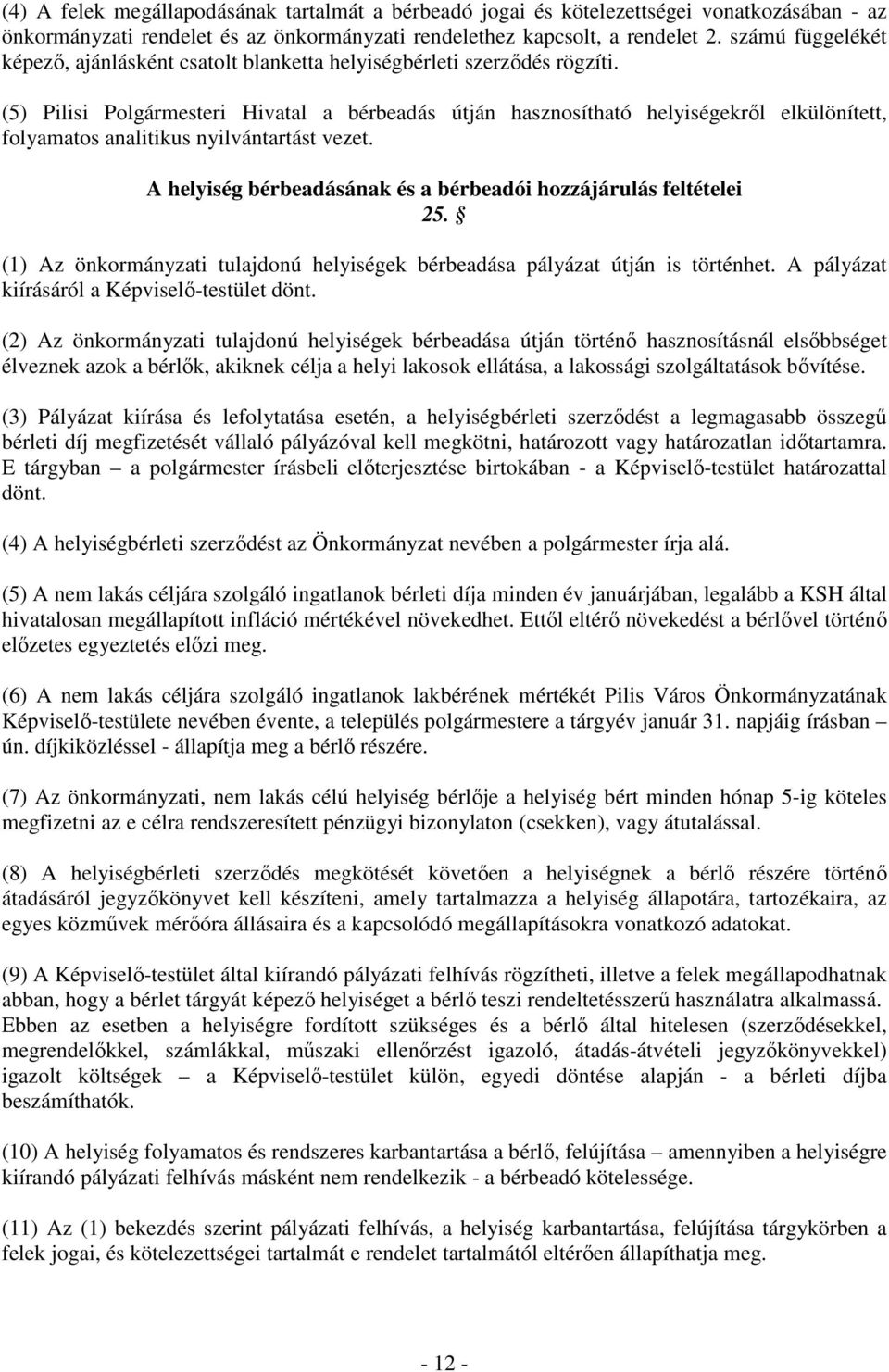 (5) Pilisi Polgármesteri Hivatal a bérbeadás útján hasznosítható helyiségekrıl elkülönített, folyamatos analitikus nyilvántartást vezet.