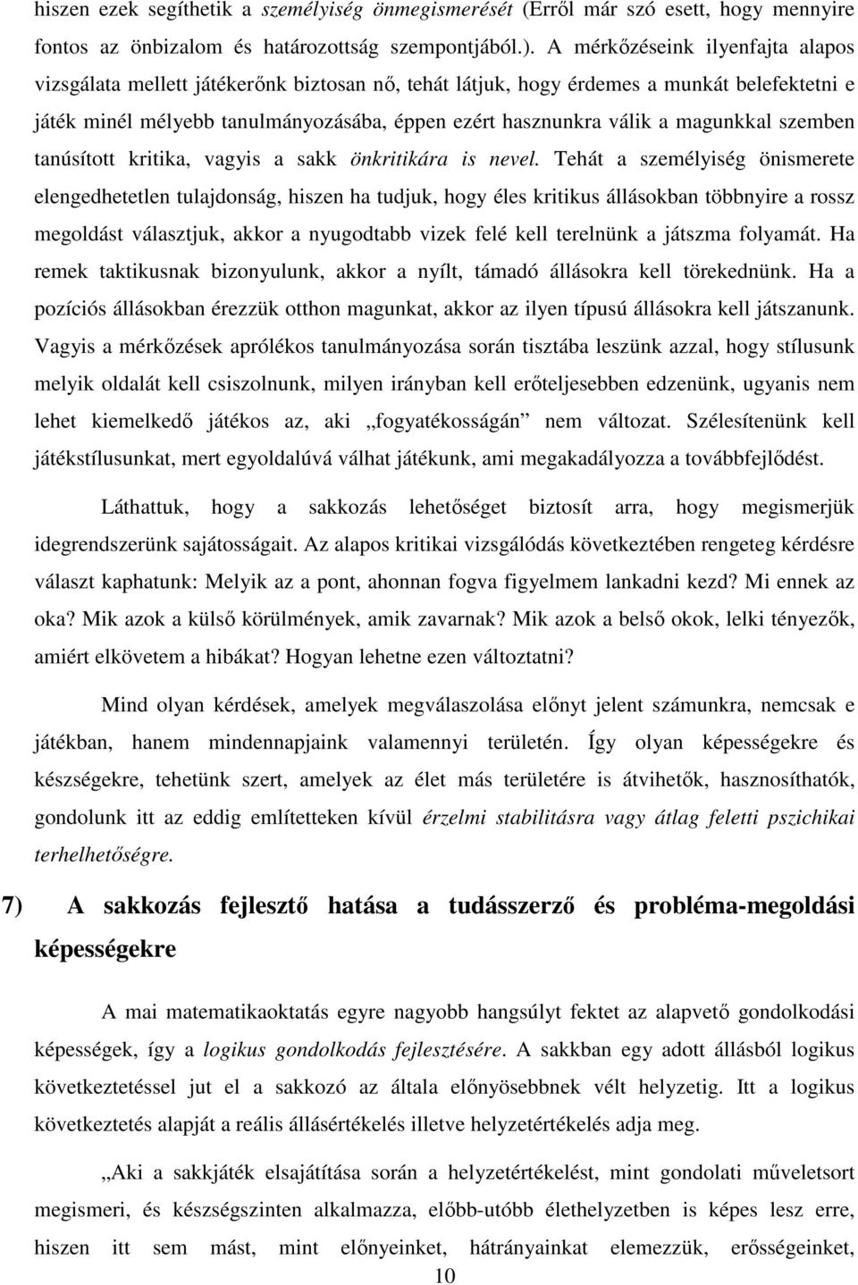 magunkkal szemben tanúsított kritika, vagyis a sakk önkritikára is nevel.