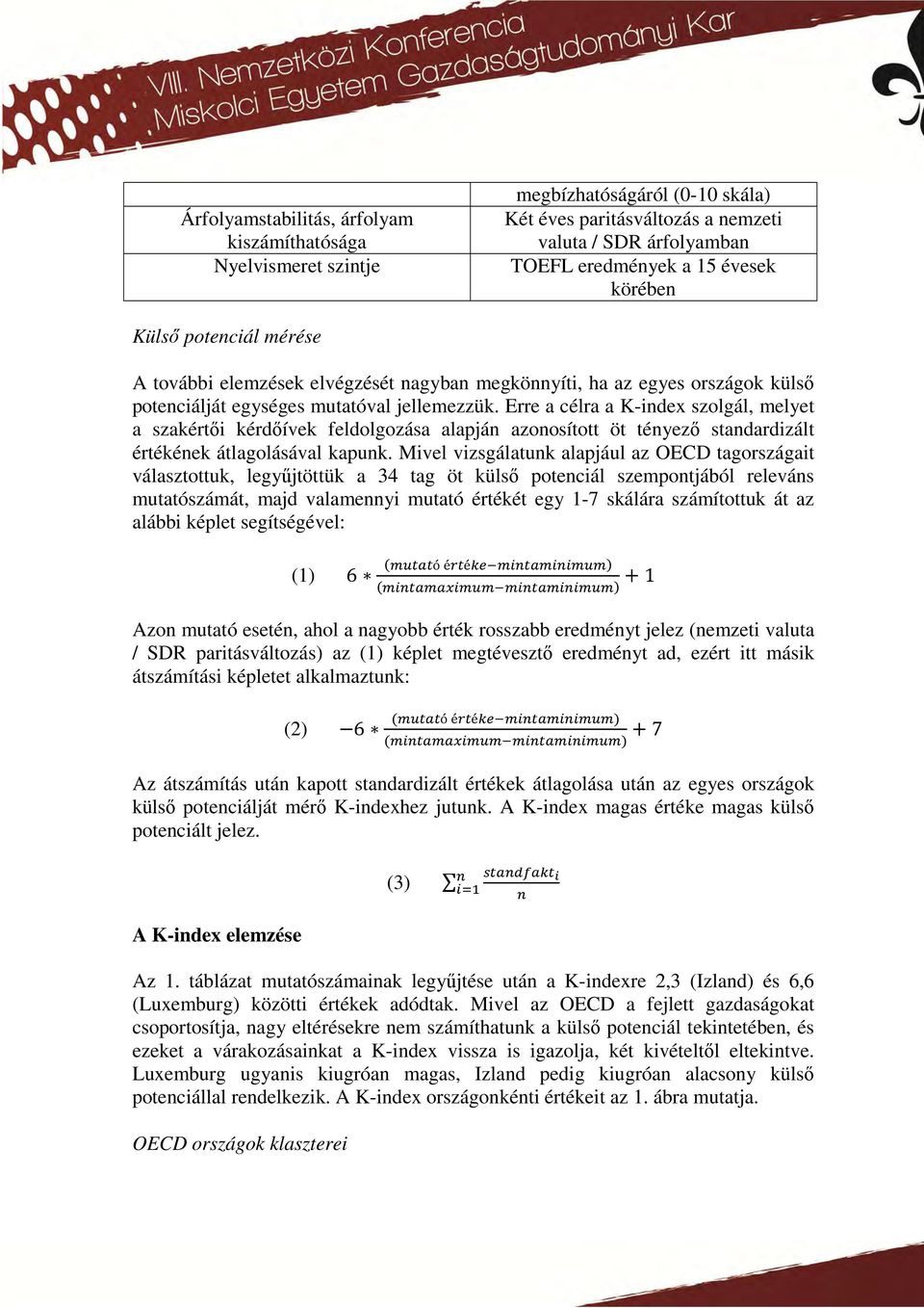 Erre a célra a K-index szolgál, melyet a szakértői kérdőívek feldolgozása alapján azonosított öt tényező standardizált értékének átlagolásával kapunk.