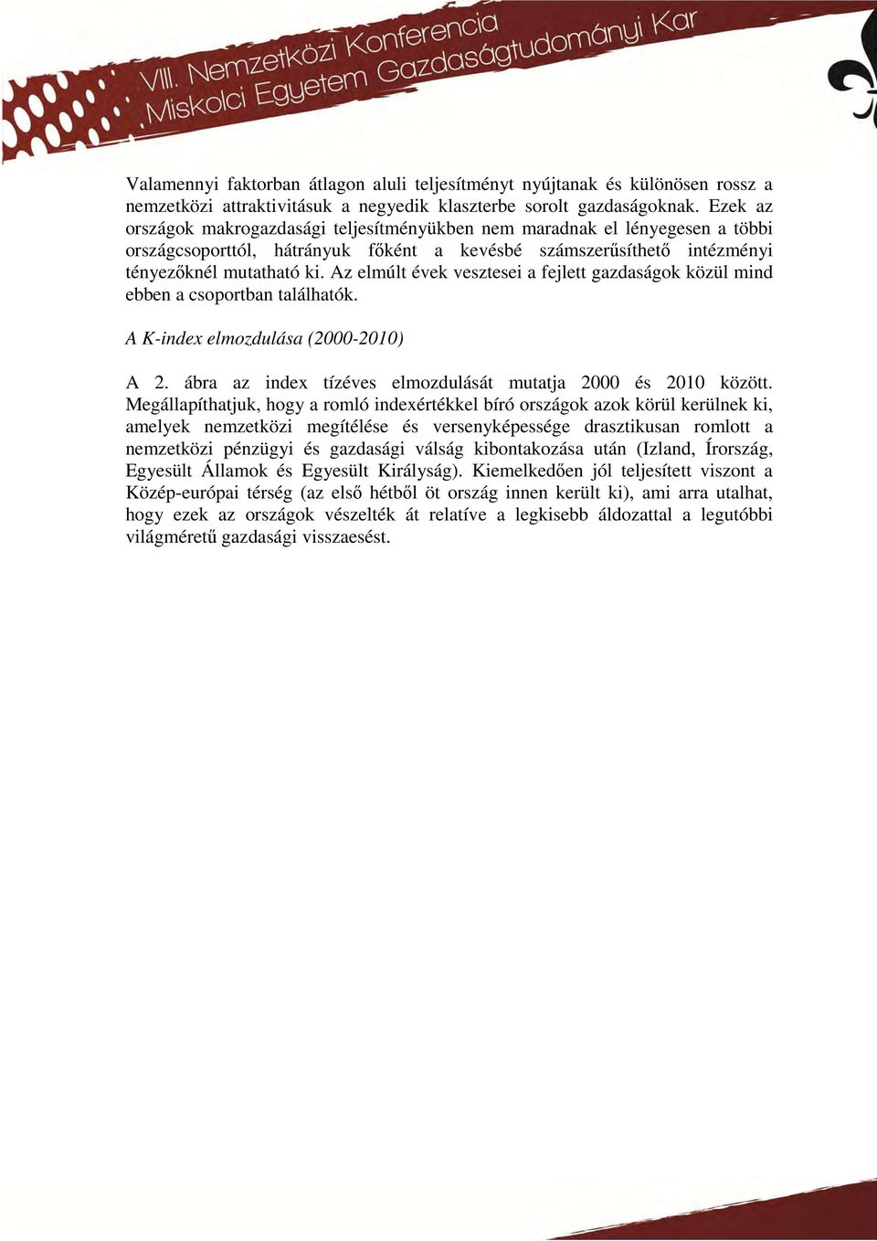 Az elmúlt évek vesztesei a fejlett gazdaságok közül mind ebben a csoportban találhatók. A K-index elmozdulása (2000-2010) A 2. ábra az index tízéves elmozdulását mutatja 2000 és 2010 között.