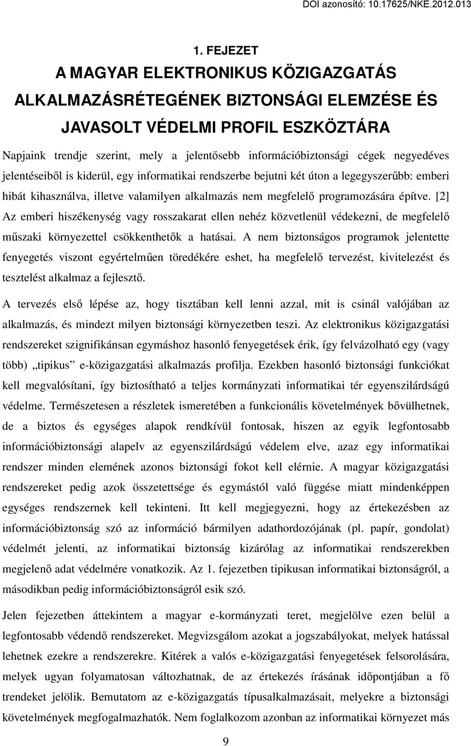 [2] Az emberi hiszékenység vagy rosszakarat ellen nehéz közvetlenül védekezni, de megfelel m szaki környezettel csökkenthet k a hatásai.