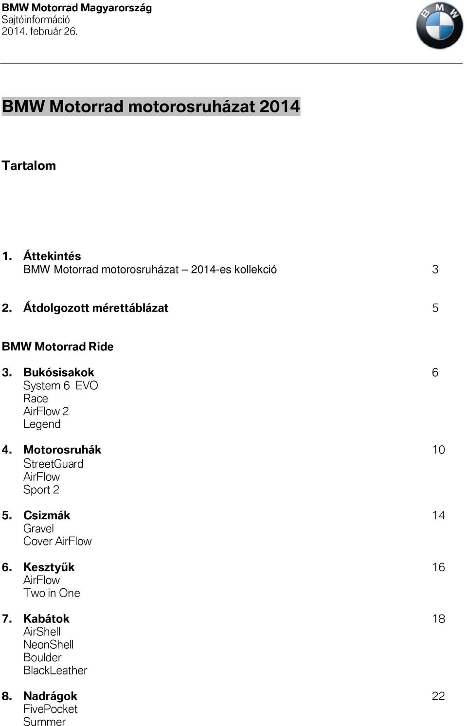 Átdolgozott mérettáblázat 5 BMW Motorrad Ride 3. Bukósisakok 6 System 6 EVO Race AirFlow 2 Legend 4.