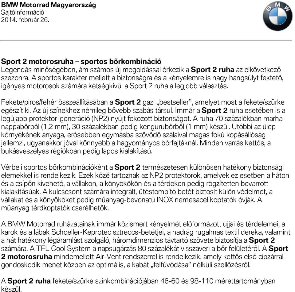 Fekete/piros/fehér összeállításában a Sport 2 gazi bestseller, amelyet most a fekete/szürke egészít ki. Az új színekhez némileg bővebb szabás társul.