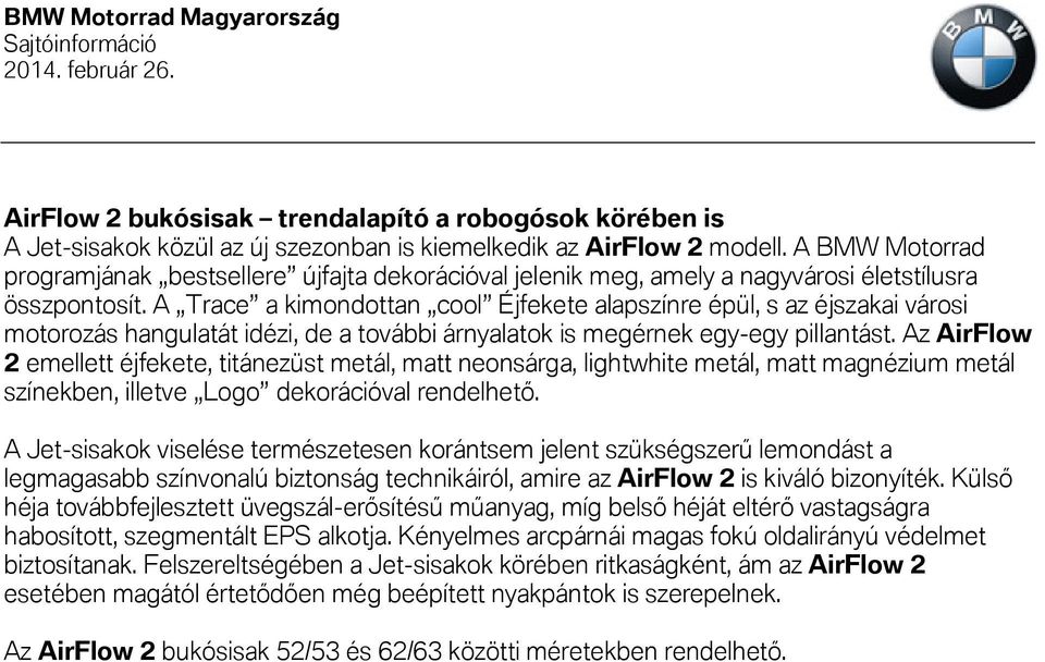 A Trace a kimondottan cool Éjfekete alapszínre épül, s az éjszakai városi motorozás hangulatát idézi, de a további árnyalatok is megérnek egy-egy pillantást.